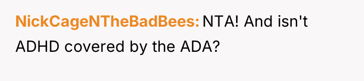 NickCageNTheBadBees NTA! And isn't ADHD covered by the ADA?