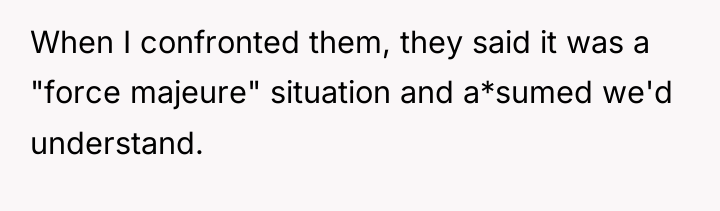 When I confronted them, they said it was a "force...