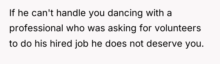 If he can't handle you dancing with a professional who...