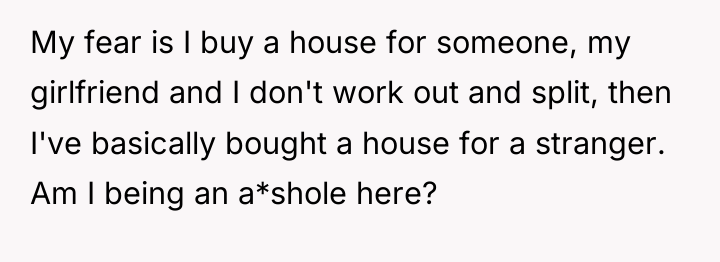 My fear is I buy a house for someone, my...