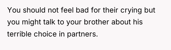 You should not feel bad for their crying but you...