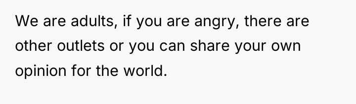 We are adults, if you are angry, there are other...