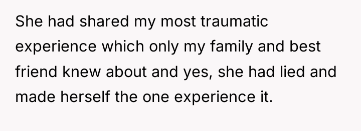She had shared my most traumatic experience which only my...