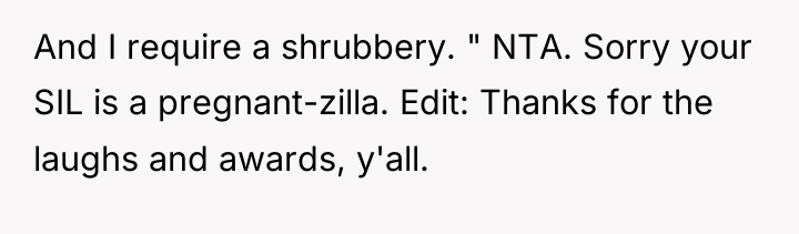 And I require a shrubbery. " NTA. Sorry your SIL...