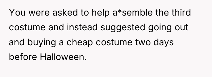 You were asked to help a*semble the third costume and...