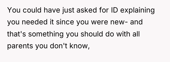 You could have just asked for ID explaining you needed...