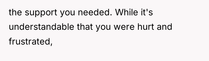 the support you needed. While it's understandable that you were...