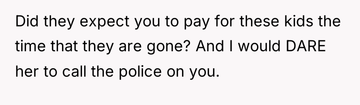 Did they expect you to pay for these kids the...