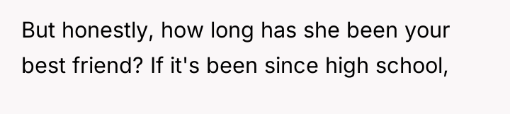 But honestly, how long has she been your best friend?...