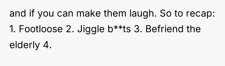 and if you can make them laugh. So to recap:...