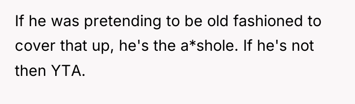 If he was pretending to be old fashioned to cover...