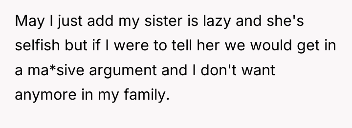 May I just add my sister is lazy and she's...
