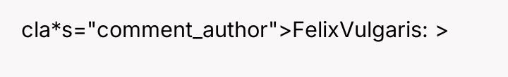 cla*s="comment_author">FelixVulgaris: >