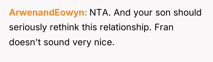 ArwenandEowyn NTA. And your son should seriously rethink this relationship....