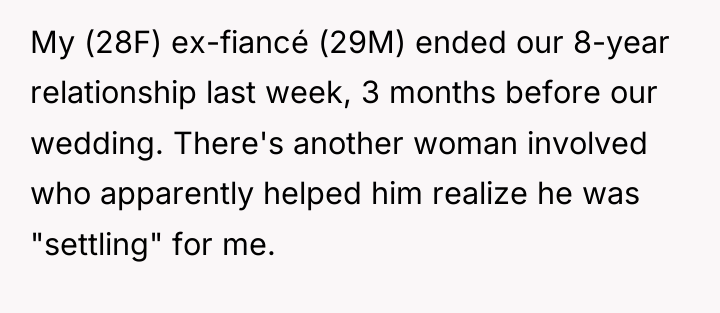My (28F) ex-fiancé (29M) ended our 8-year relationship last week,...