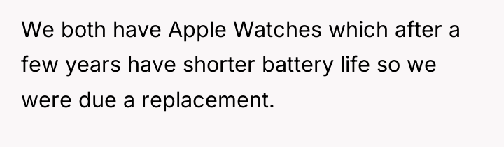 We both have Apple Watches which after a few years...