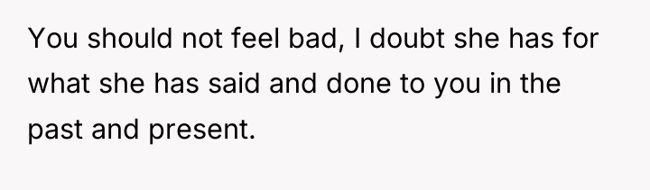 You should not feel bad, I doubt she has for...