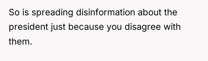 So is spreading disinformation about the president just because you...