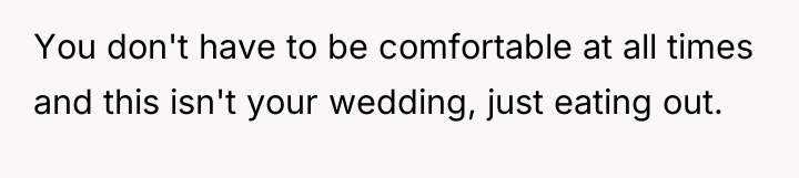 You don't have to be comfortable at all times and...