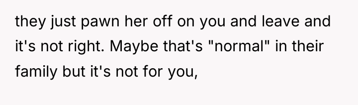 they just pawn her off on you and leave and...