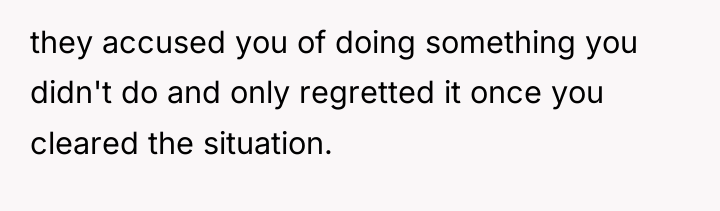 they accused you of doing something you didn't do and...