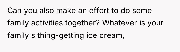 Can you also make an effort to do some family...