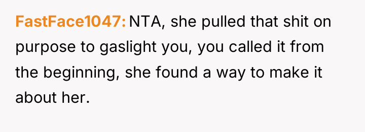FastFace1047 NTA, she pulled that shit on purpose to gaslight...