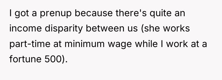 I got a prenup because there's quite an income disparity...