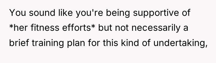 You sound like you're being supportive of *her fitness efforts*...