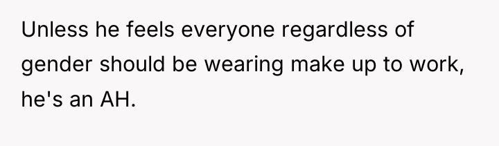 Unless he feels everyone regardless of gender should be wearing...