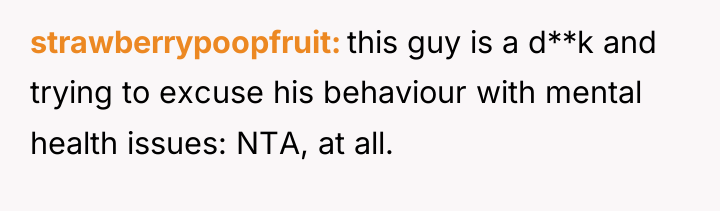 strawberrypoopfruit this guy is a d**k and trying to excuse...