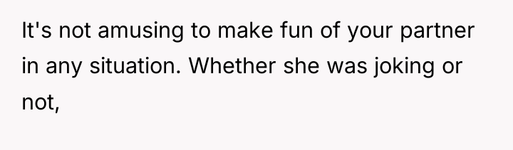 It's not amusing to make fun of your partner in...
