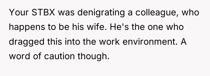 Your STBX was denigrating a colleague, who happens to be...