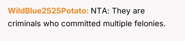WildBlue2525Potato NTA: They are criminals who committed multiple felonies.