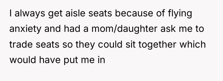 I always get aisle seats because of flying anxiety and...