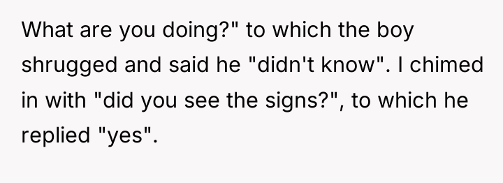 What are you doing?" to which the boy shrugged and...
