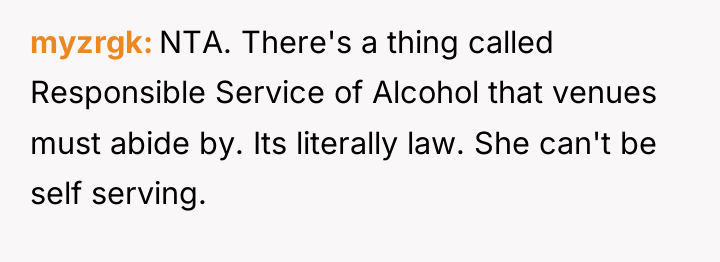 myzrgk NTA. There's a thing called Responsible Service of Alcohol...