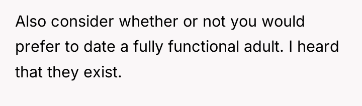 Also consider whether or not you would prefer to date...