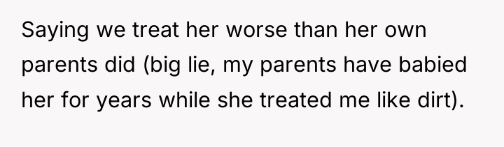 Saying we treat her worse than her own parents did...