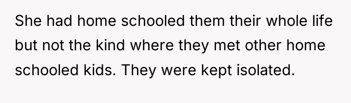 She had home schooled them their whole life but not...
