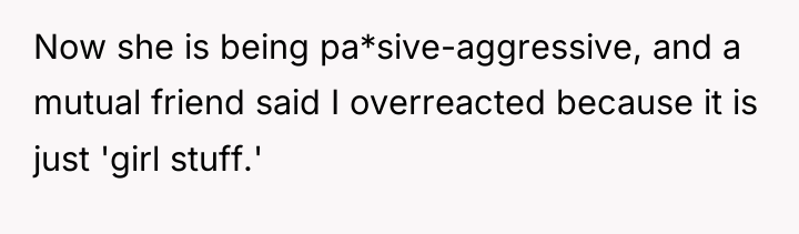 Now she is being pa*sive-aggressive, and a mutual friend said...