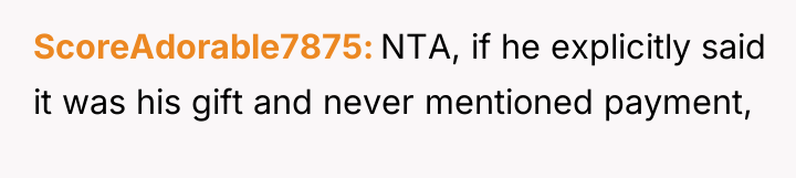ScoreAdorable7875 NTA, if he explicitly said it was his gift...
