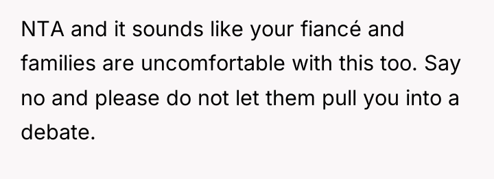 NTA and it sounds like your fiancé and families are...