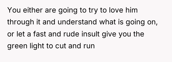 You either are going to try to love him through...