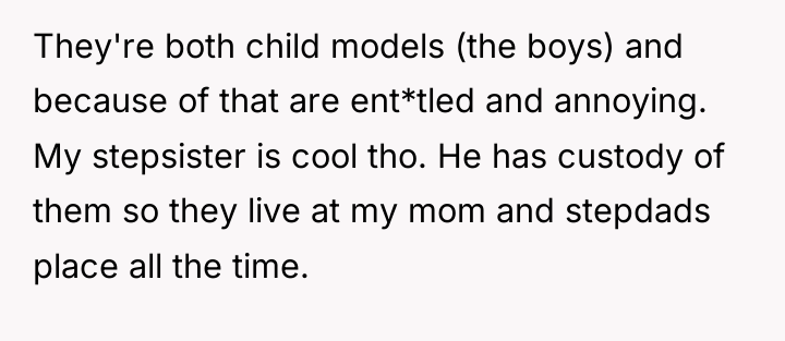 They're both child models (the boys) and because of that...