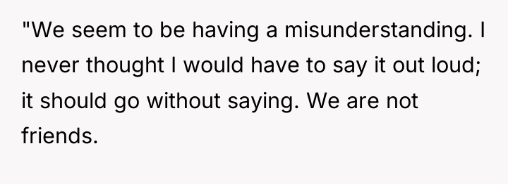 "We seem to be having a misunderstanding. I never thought...