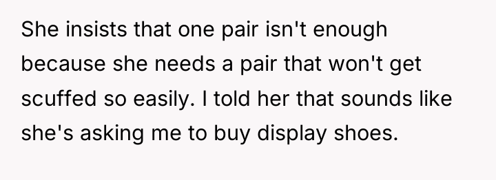She insists that one pair isn't enough because she needs...