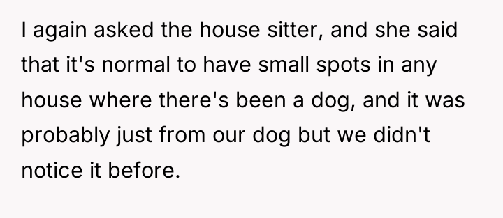 I again asked the house sitter, and she said that...
