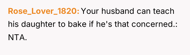 Rose_Lover_1820 Your husband can teach his daughter to bake if...