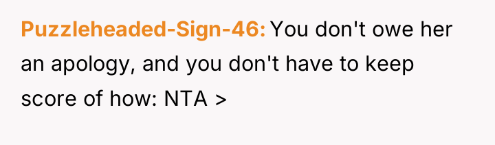 Puzzleheaded-Sign-46 You don't owe her an apology, and you don't...